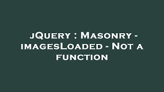 jQuery : Masonry - imagesLoaded - Not a function