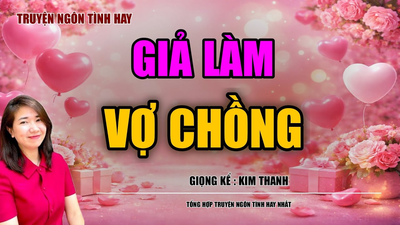 NGHE TRUYỆN NGÔN TÌNH HAY: GIẢ LÀM VỢ CHỒNG :TỔNG HỢP TRUYỆN NGÔN TÌNH HAY NHẤT