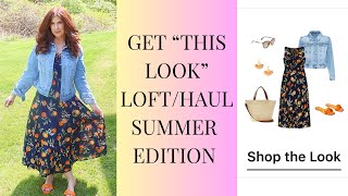 GET ‘THIS LOOK’ LOFT HAUL/SUMMER EDITION/FASHION OVER 50