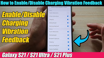 Galaxy S21/Ultra/Plus: How to Enable/Disable Charging Vibration Feedback