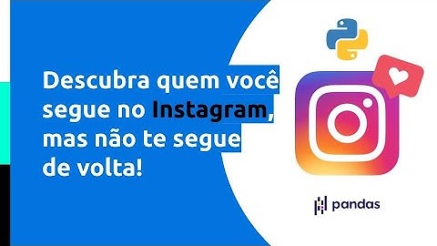 Descubra quem não te segue de volta no Instagram! Automação com Python e Pandas