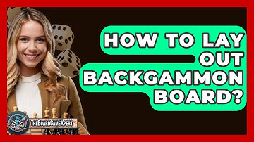How To Lay Out Backgammon Board? - The Board Game Xpert