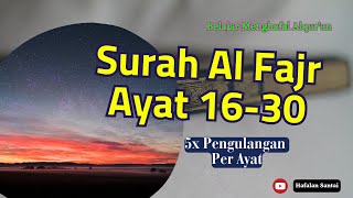 SURAH AL FAJR AYAT 16-30 || BELAJAR MENGHAFAL ALQUR'AN - JUZ 30 - 5X PENGULANGAN PER AYAT