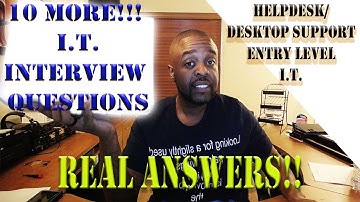 10 MORE! Common I.T. Helpdesk Interview Questions for Entry Level and Systems Support Positions