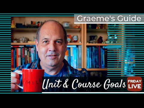 Graeme's Guide: Friday Live, Unit & Course Goals