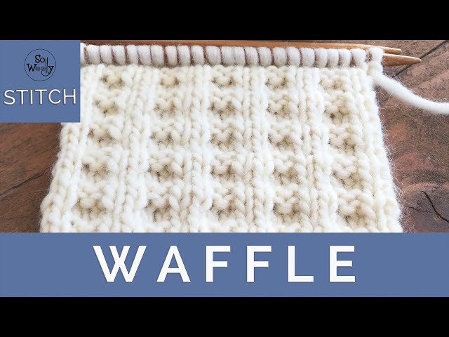 A version of the Waffle stitch knitting pattern ideal for beginners - So  Woolly 