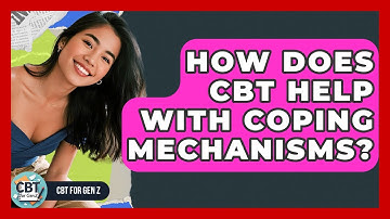 How Does CBT Help With Coping Mechanisms? - CBT for Gen Z