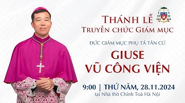 Thánh lễ Truyền chức Giám mục Phụ tá Tân cử GIUSE VŨ CÔNG VIỆN | 9:00 | Thứ NĂM, 28.11.2024