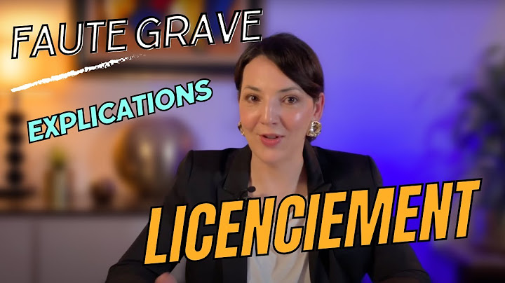 Licenciement pour faute grave ! Explications