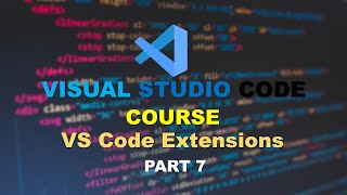 Visual Studio Code | Course part 7 | VS Code Extensions