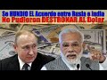 | Se CAE EL Acuerdo ENTRE India y Rusia - No PUDIERON Destronar AL Dolar