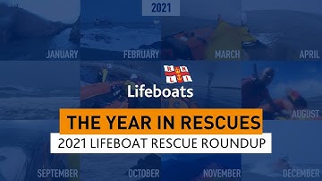 The Year in Rescues: 2021 Lifeboat Rescue Roundup