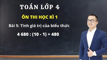 Toán lớp 4 | Ôn thi học kì 1 | Bài 5: Tính giá trị biểu thức | Thầy Nguyễn Văn Quyền