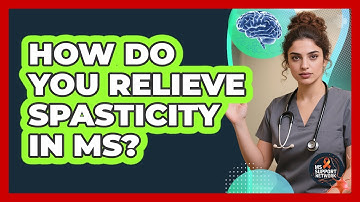How Do You Relieve Spasticity In MS?