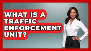 What Is A Traffic Enforcement Unit? - Law Enforcement Insider