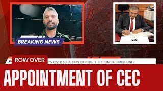 ROW Over Appointment of CEC #CEC #Chief_Election_Commissioner