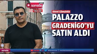 Ahmet Güneştekin, Palazzo Gradenigoyu Satın Aldı