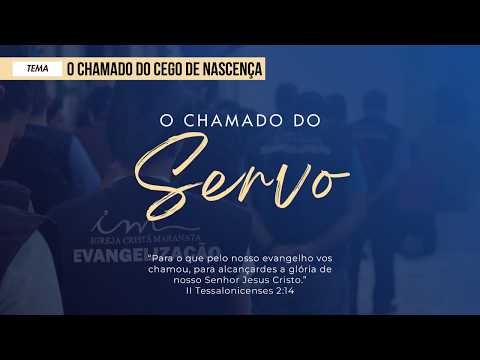 11/03/2026 - [O Chamado do Servo] - Igreja Cristã Maranata - "O chamado do Cego de nascença"