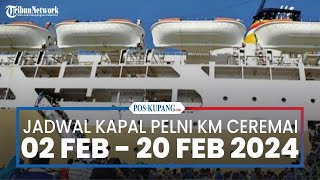 Jadwal Kapal Pelni KM Ceremai 2-20 Februari 2024, Lewati 22 Rute, BauBau-Sorong 2 Kali Pulang Pergi