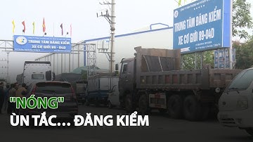 "Nóng" ùn tắc… Đăng Kiểm| VTC14