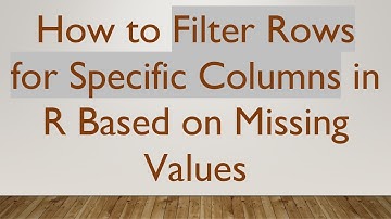 How to Filter Rows for Specific Columns in R Based on Missing Values