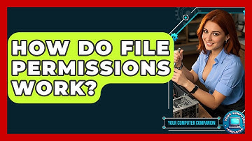 How Do File Permissions Work? - Your Computer Companion