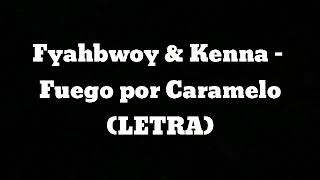 Video thumbnail of "Fyahbwoy & Kenna - Fuego por Caramelo (LETRA)"