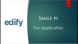 How to use Edify - Smile Pi Fun Applications.