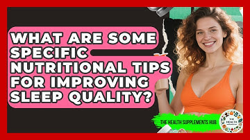 What Are Some Specific Nutritional Tips for Improving Sleep Quality? - The Health Supplement Hub