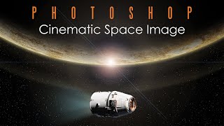 Photoshop: How to Create a Powerful, Cinematic, Space Image!