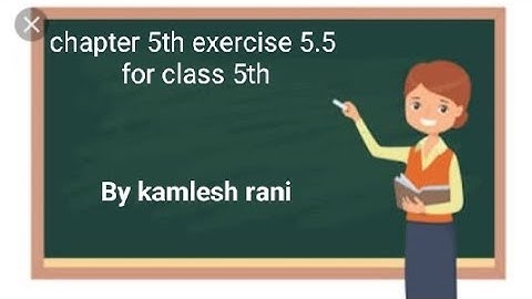 Chapter 5th exercise 5.5 for class 5th...
