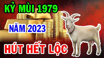 🔵Tuổi Kỷ Mùi 1979 Hút Hết Lộc Trời, Năm 2023 Trả Sạch Nợ Nần, Giàu Nứt Két