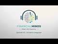 Episode 43 – Financial Minds: Meet the Experts – Inclusive Language