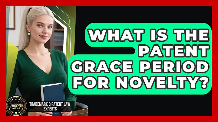 What Is The Patent Grace Period For Novelty? - Trademark and Patent Law Experts