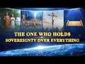 Christian Documentary Movie | "The One Who Holds Sovereignty Over Everything" | Gospel Choir Song