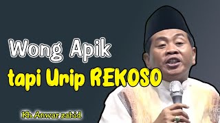 Wong Apik Kok Uripé Rekoso Terus? | KH Anwar Zahid