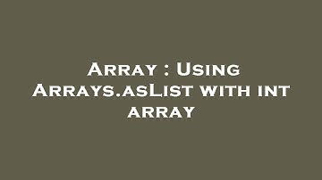 Array : Using Arrays.asList with int array