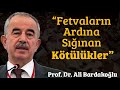 Fetvaların Ardına Sığınan Kötülükler - Prof. Dr. Ali Bardakoğlu