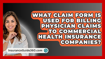 What Claim Form Is Used For Billing Physician Claims To Commercial Health Insurance Companies?