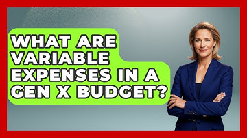 What Are Variable Expenses In A Gen X Budget? - The Gen X Rewind