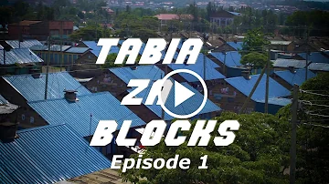 TABIA ZA BLOCKS EPISODE 1