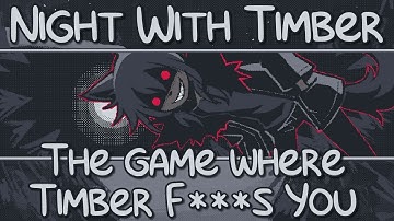 Night With Timber - The Game Where Timber F***s You