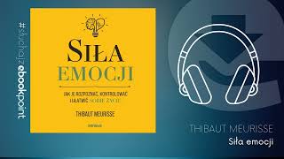 &quot;Siła emocji. Jak je rozpoznać, kontrolować i ułatwić sobie życie&quot; Thibaut Meurisse | AUDIOBOOK PL