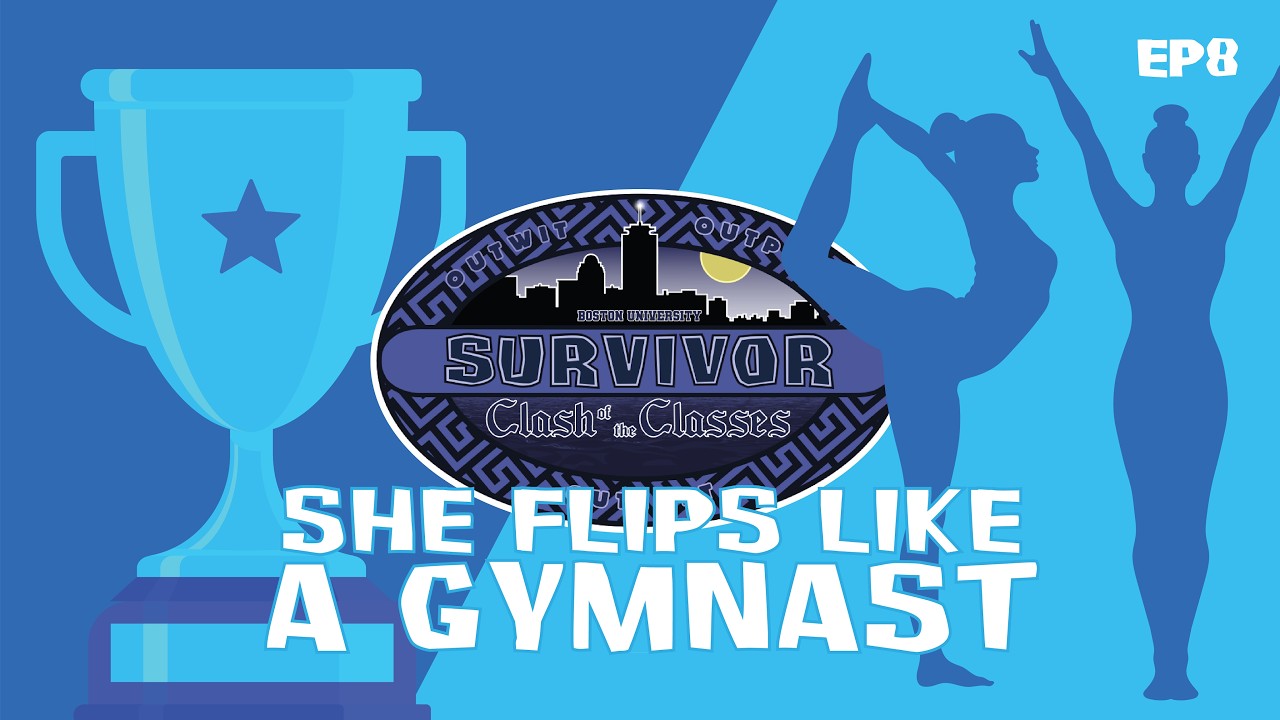 Survivor BU Clash of the Classes: Episode 8 - "She Flips Like a Gymnast"