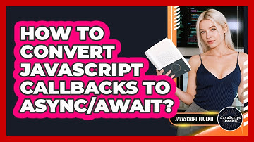 How To Convert JavaScript Callbacks To Async/Await? - JavaScript Toolkit