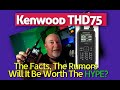 Kenwood t.75 handheld ham radio rumors and fact