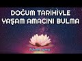 DOĞUM TARİHİNİZLE YAŞAM AMACINIZI ÖĞRENİN!