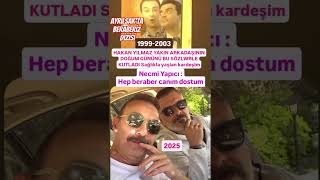 HAKAN YILMAZ NECMİ YAPICI&#39;NIN DOĞUM GÜNÜ İÇİN SAĞLIKLI YAŞLARA..YAPICI CEVABI HEP BERABER CANIM DOST