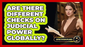 Are There Different Checks On Judicial Power Globally? - Justice System Explained