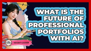 What Is The Future Of Professional Portfolios With AI? - Your Crafty Classroom
